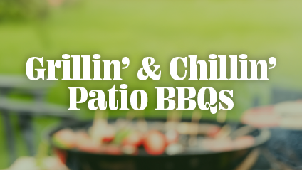 Out of focus photo of backyard bbq , text overlayed reading "Grillin' & Chillin' Patio BBQs"