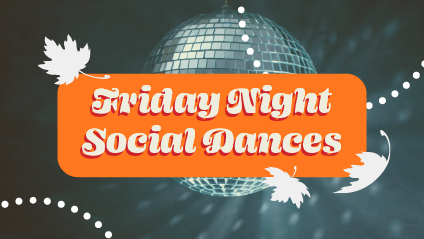 Disco Ball artwork with fall motifs and maple leaves accompanied by text that reads Friday Night Social Dances